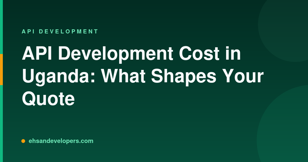 API Development Cost in Uganda: What Shapes Your Quote
