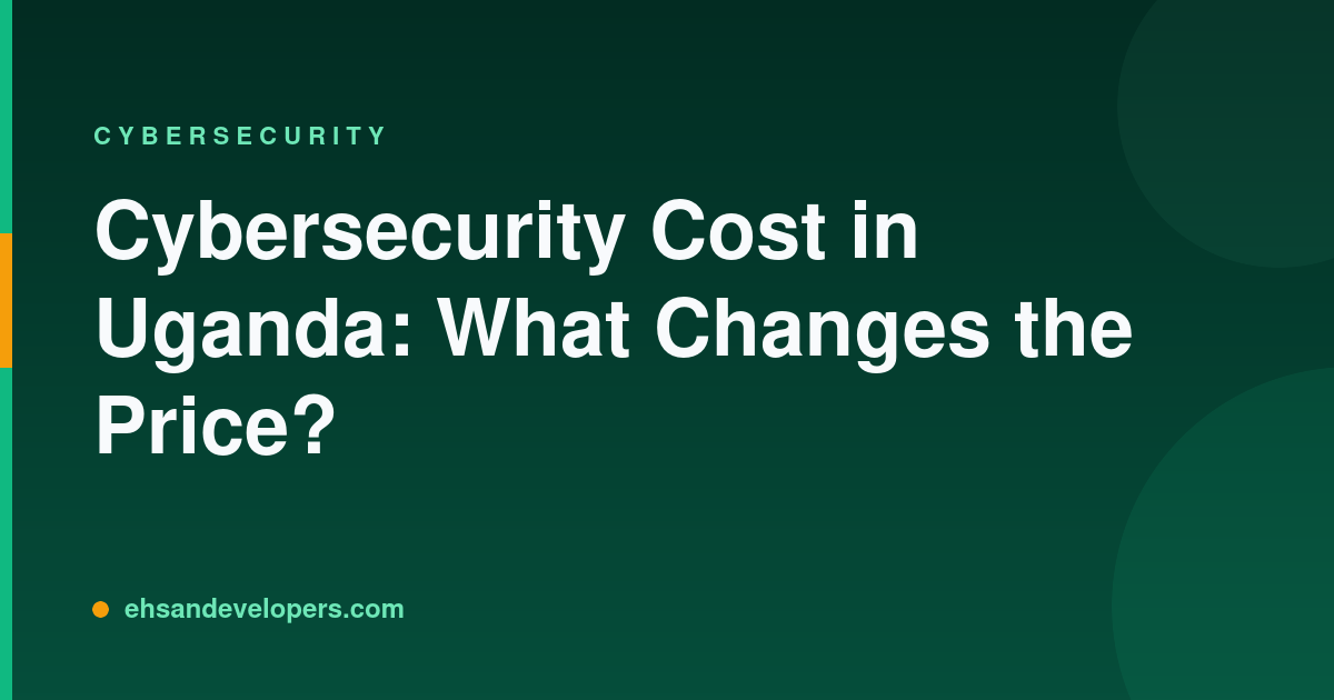 Cybersecurity Cost in Uganda: What Changes the Price?