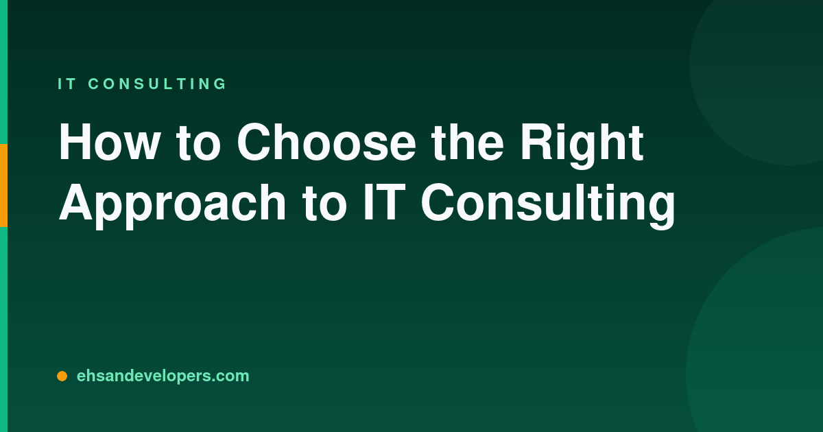 How to Choose the Right Approach to IT Consulting