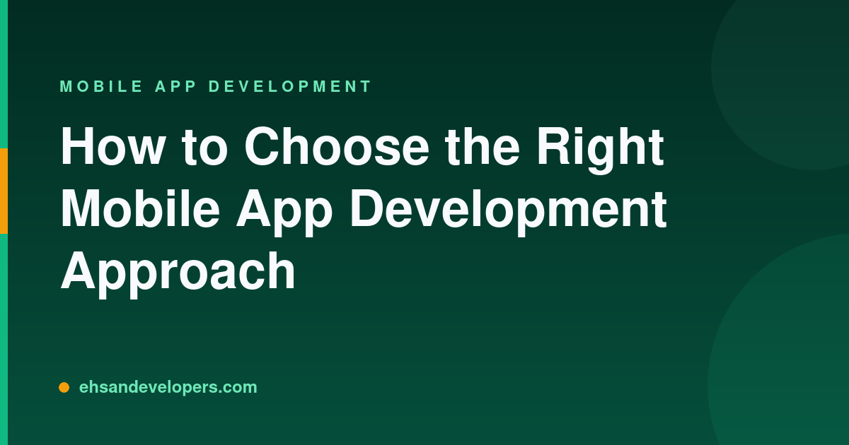 How to Choose the Right Mobile App Development Approach