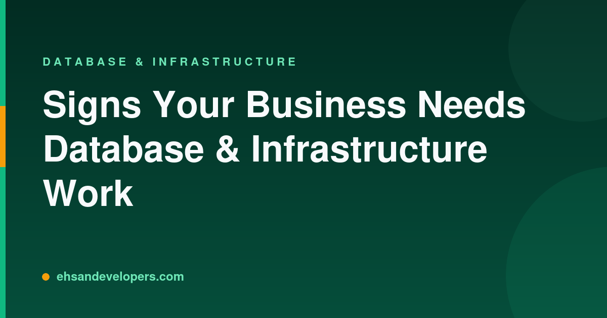Signs Your Business Needs Database & Infrastructure Work
