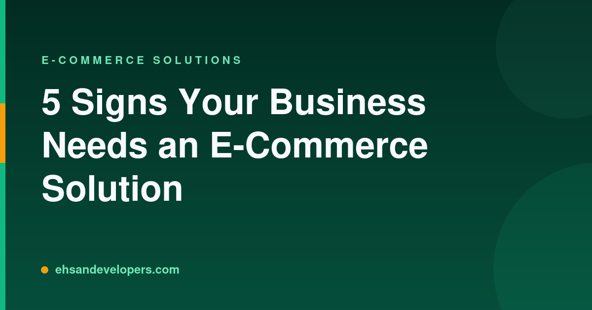 5 Signs Your Business Needs an E-Commerce Solution