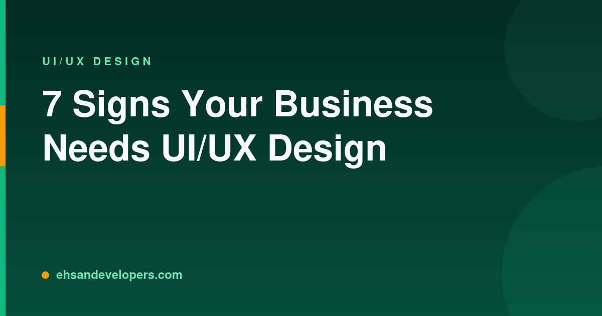 7 Signs Your Business Needs UI/UX Design