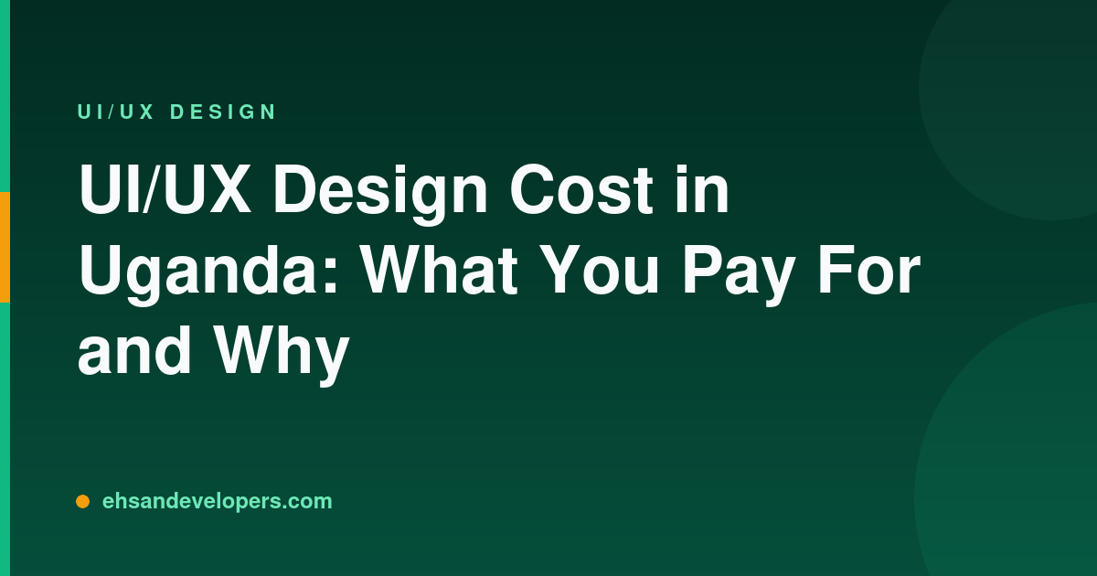 UI/UX Design Cost in Uganda: What You Pay For and Why
